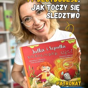„Julka i Szpulka. Kolekcjoner ości”. Książki dla dzieci 4-8 lat, Anna Jankowska