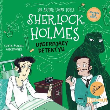 Klasyka dla dzieci. Sherlock Holmes. Tom 25. Umierający detektyw, Arthur Conan Doyle