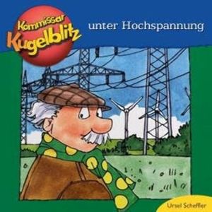Kommissar Kugelblitz unter Hochspannung (ungekürzt), Ursel Scheffler