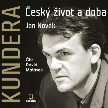 Kundera: Český život a doba audiobook, Jan Novák