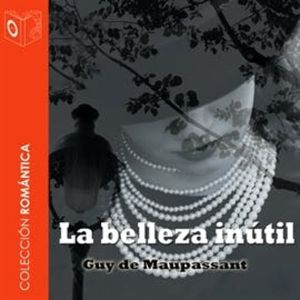 La belleza inútil, Guy de Maupassant
