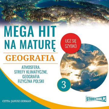 Mega hit na maturę. Geografia 3. Atmosfera. Strefy klimatyczne. Geografia fizyczna Polski audiobook, Adam Sochaczewski, Anna Borowicz, Karolina Wolszczak