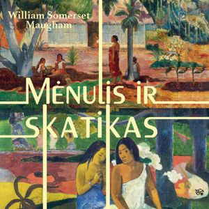 MĖNULIS IR SKATIKAS, William Somerset Maugham