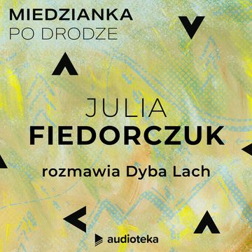 Miedzianka po drodze. Odcinek 21. Julia Fiedorczuk audiobook, zespół autorów