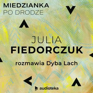 Miedzianka po drodze. Odcinek 21. Julia Fiedorczuk, zespół autorów