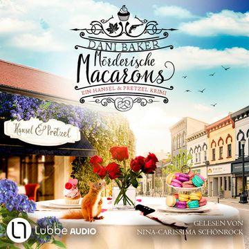 Mörderische Macarons - Hansel & Pretzel - Mord in der kleinen Bäckerei, Teil 3 (Ungekürzt) audiobook, Dani Baker