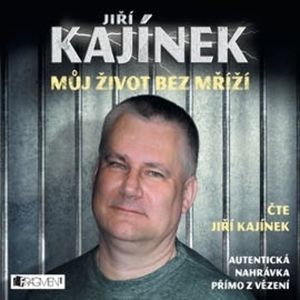 Můj život bez mříží, Jiří Kajínek