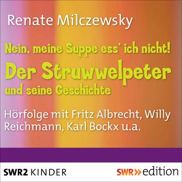 Nein, meine Suppe ess' ich nicht! Der Struwwelpeter und seine Geschichte audiobook, Renate Milczewsky