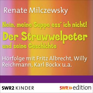 Nein, meine Suppe ess' ich nicht! Der Struwwelpeter und seine Geschichte, Renate Milczewsky