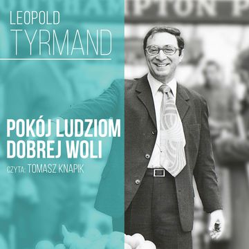 Pokój ludziom dobrej woli… audiobook, Leopold Tyrmand