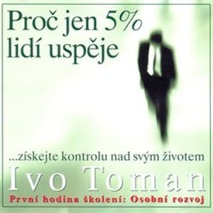 Proč jen 5 % lidí uspěje, Ivo Toman