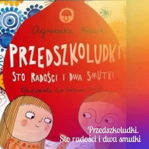Przedszkoludki.  Sto radości i dwa smutki, Anna Jankowska
