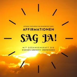 SAG JA... Zufrieden, erfolgreich und selbstbewusst durch Affirmationen, Nathaniel Descott