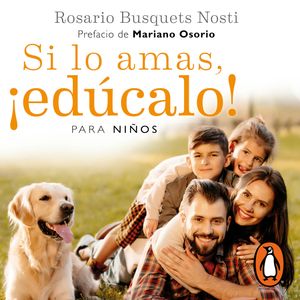 Si lo amas, ¡edúcalo! Para niños, Rosario Busquets Nosti