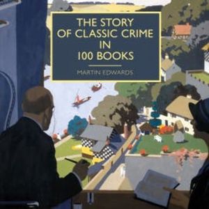 The Story of Classic Crime in 100 Books, Martin Edwards