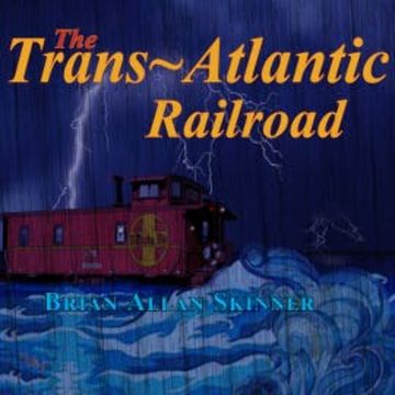 The Trans-Atlantic Railroad audiobook, Brian Allan Skinner