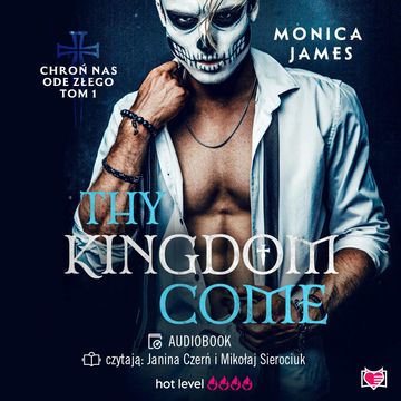 Thy Kingdome Come. Chroń nas ode złego. Tom 1 audiobook, Monica James