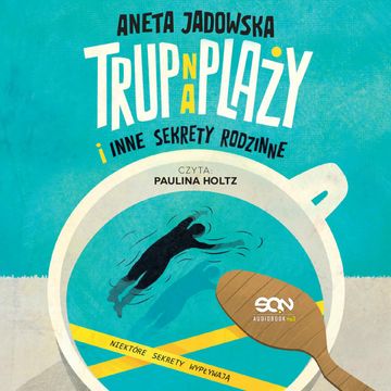 Trup na plaży i inne sekrety rodzinne audiobook, Aneta Jadowska