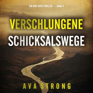 Verschlungene Schicksalswege (Ein Amy Rush Thriller — Band 4), Ava Strong