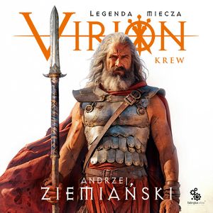 Virion. Legenda miecza. Tom 1. Krew, Andrzej Ziemiański