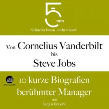 Von Cornelius Vanderbilt bis Steve Jobs: 10 kurze Biografien berühmter Manager audiobook, 5 Minuten