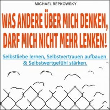 Was andere über mich denken, darf mich nicht mehr lenken! audiobook, Michael Repkowsky