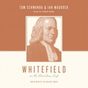 Whitefield on the Christian Life, Tom Schwanda