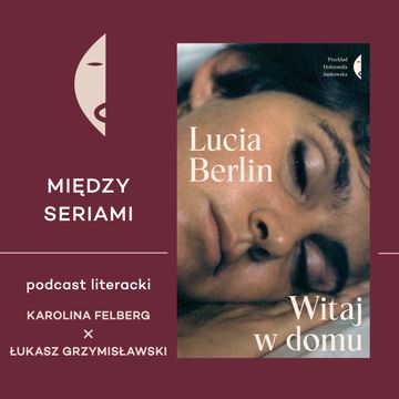 #20 LUCIA BERLIN - rozmawiają Karolina Felberg i Łukasz Grzymisławski audiobook, Wydawnictwo Czarne