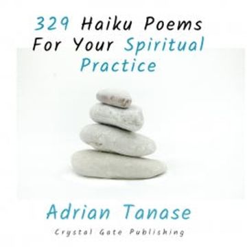 329 Haiku Poems for Your Spiritual Practice audiobook, Adrian Tanase