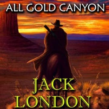All Gold Canyon audiobook, Jack London