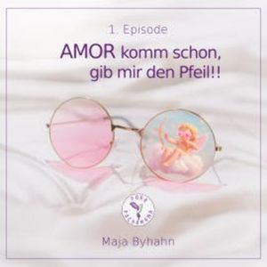 AMOR komm schon, gib mir den Pfeil! 1. Episode, Maja Byhahn