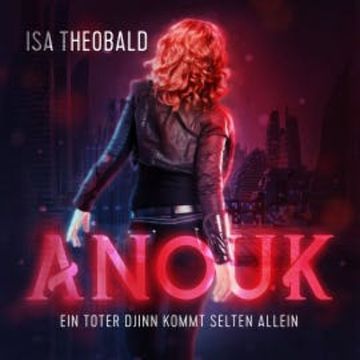 Anouk - Ein toter Djinn kommt selten allein audiobook, Isa Theobald