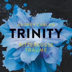 Bittersüße Träume (Trinity 4), Audrey Carlan