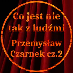 Co jest z ludźmi nie tak? 02 - KONIEC Czarnka, Jakub Bujanowski, Kacper Skarbek, Krzysztof Majchrzak