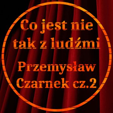 Co jest z ludźmi nie tak? 02 - KONIEC Czarnka audiobook, Jakub Bujanowski, Kacper Skarbek, Krzysztof Majchrzak