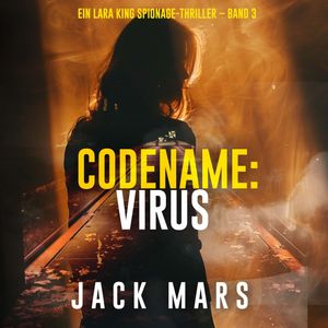 Codename: Virus (Ein Lara King Spionage-Thriller – Band 3), Jack Mars