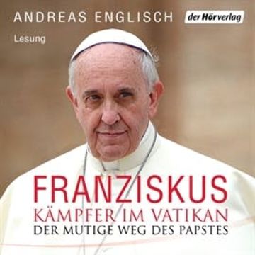 Der Kämpfer im Vatikan. Papst Franziskus und sein mutiger Weg audiobook, Andreas Englisch