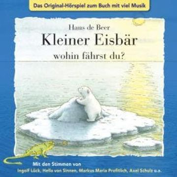Der kleine Eisbär, Kleiner Eisbär wohin fährst du? audiobook, Marcell Gödde