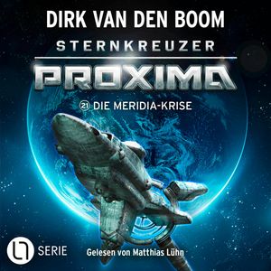 Die Meridia-Krise - Sternkreuzer Proxima, Folge 21 (Ungekürzt), Dirk van den Boom