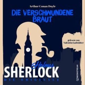 Die Originale: Die verschwundene Braut (Ungekürzt), Sir Arthur Conan Doyle