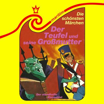 Die schönsten Märchen, Folge 30: Der Teufel und seine Großmutter / Der standhafte Zinnsoldat audiobook, Erika Burk, Gebrüder Grimm, Hans Christian Andersen, Maral