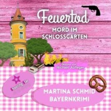 Feuertod: Mord im Schlossgarten - Hinterdobler-Reihe, Band 7 (ungekürzt) audiobook, Martina Schmid
