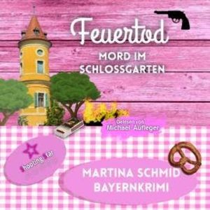Feuertod: Mord im Schlossgarten - Hinterdobler-Reihe, Band 7 (ungekürzt), Martina Schmid