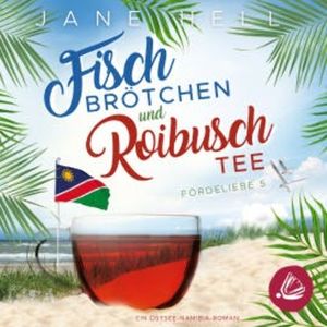 Fischbrötchen und Roibuschtee: Ein Ostsee-Namibia-Roman | Fördeliebe 5, Jane Hell