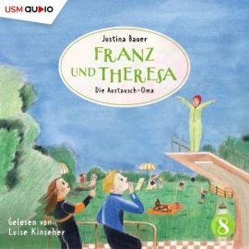 Franz und Theresa, Folge 8: Die Austausch-Oma (ungekürzt) audiobook, Justina Bauer