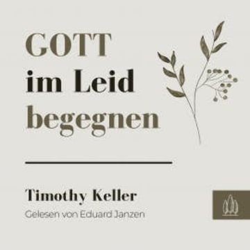 Gott im Leid begegnen audiobook, Timothy Keller