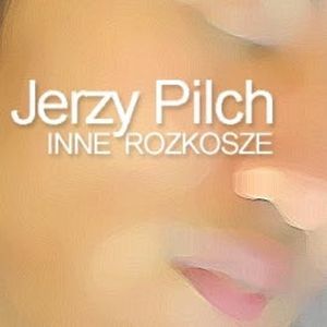 Inne rozkosze, Jerzy Pilch