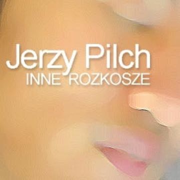 Inne rozkosze, Jerzy Pilch