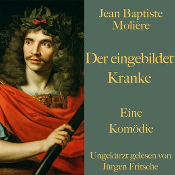 Jean Baptiste Moliere: Der eingebildet Kranke audiobook, Jean Baptiste Moliere