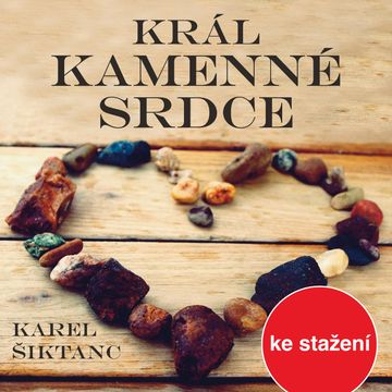 Karel Šiktanc: Král Kamenné srdce audiobook, Karel Šiktanc